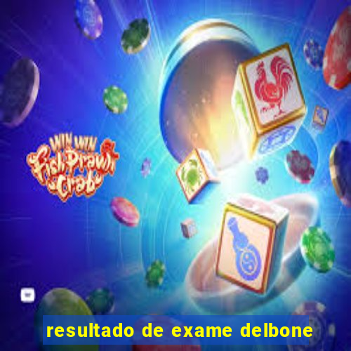 resultado de exame delbone